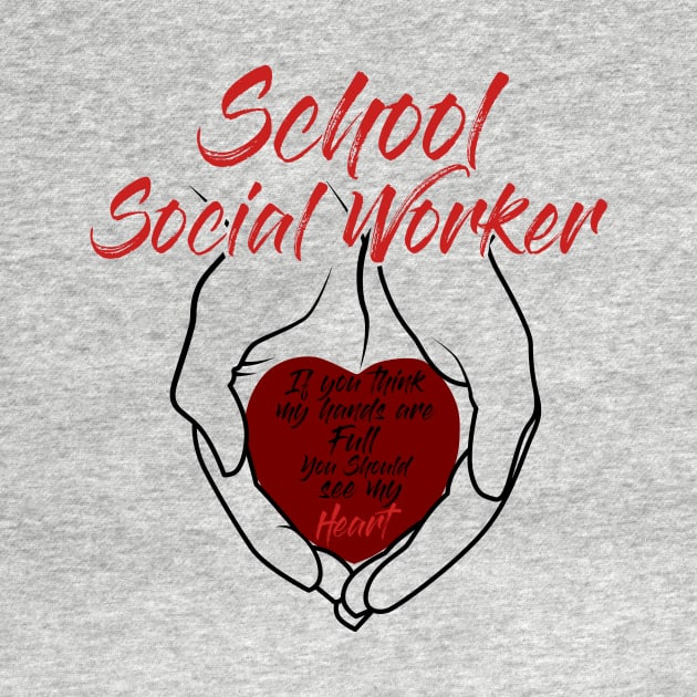 School Social Worker Hands & Heart full of Love Gift by CheesyB